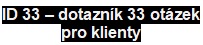 ID 33 <br> dotaznk 33 otzek <br>pro klienty