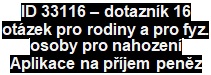 ID 33116  dotaznk 16 otzek pro rodiny a pro fyz. osoby pro nahozen Aplikace na pjem penz