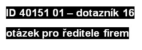 ID 40151 01 � dotazn�k 16 ot�zek pro �editele firem

